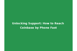 Unlocking Support: How to Reach Coinbase by Phone Fast