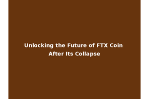 Unlocking the Future of FTX Coin After Its Collapse