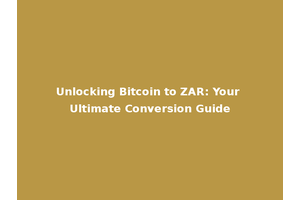 Unlocking Bitcoin to ZAR: Your Ultimate Conversion Guide