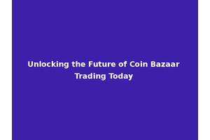 Unlocking the Future of Coin Bazaar Trading Today