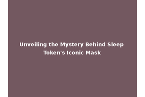 Unveiling the Mystery Behind Sleep Token's Iconic Mask