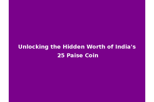 Unlocking the Hidden Worth of India's 25 Paise Coin