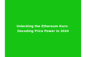 Unlocking the Ethereum Kurs: Decoding Price Power in 2024