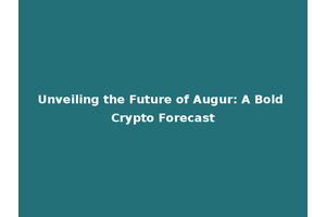Unveiling the Future of Augur: A Bold Crypto Forecast
