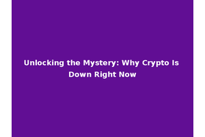Unlocking the Mystery: Why Crypto Is Down Right Now