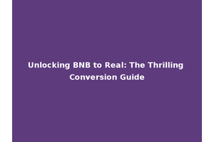 Unlocking BNB to Real: The Thrilling Conversion Guide