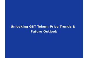 Unlocking GST Token: Price Trends & Future Outlook
