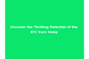 Discover the Thrilling Potential of the BTC Kurs Today
