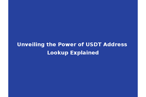 Unveiling the Power of USDT Address Lookup Explained