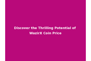 Discover the Thrilling Potential of WazirX Coin Price