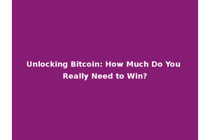 Unlocking Bitcoin: How Much Do You Really Need to Win?