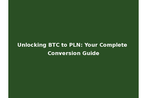Unlocking BTC to PLN: Your Complete Conversion Guide