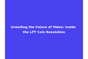 Unveiling the Future of Video: Inside the LPT Coin Revolution