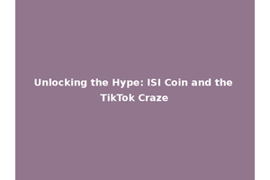 Unlocking the Hype: ISI Coin and the TikTok Craze