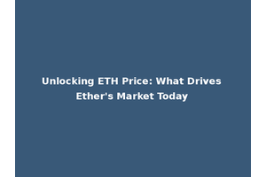 Unlocking ETH Price: What Drives Ether's Market Today