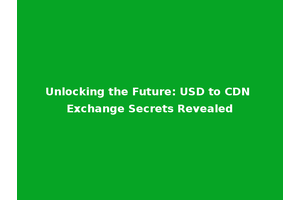 Unlocking the Future: USD to CDN Exchange Secrets Revealed