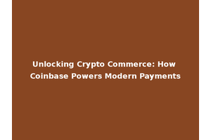 Unlocking Crypto Commerce: How Coinbase Powers Modern Payments