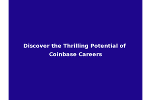 Discover the Thrilling Potential of Coinbase Careers