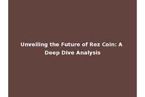 Unveiling the Future of Rez Coin: A Deep Dive Analysis