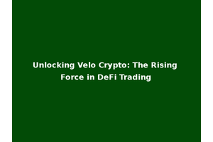Unlocking Velo Crypto: The Rising Force in DeFi Trading