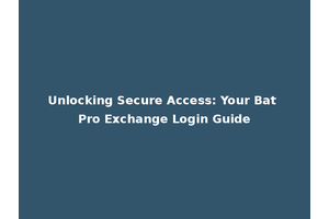 Unlocking Secure Access: Your Bat Pro Exchange Login Guide