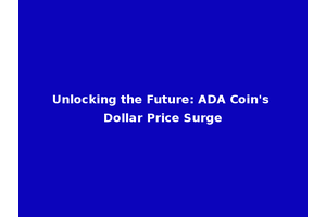 Unlocking the Future: ADA Coin's Dollar Price Surge