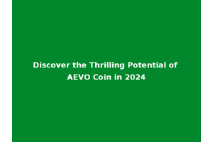 Discover the Thrilling Potential of AEVO Coin in 2024