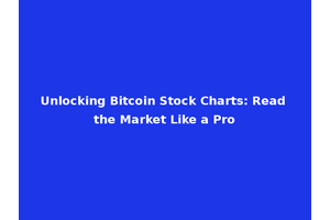 Unlocking Bitcoin Stock Charts: Read the Market Like a Pro