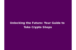 Unlocking the Future: Your Guide to Toko Crypto Shops