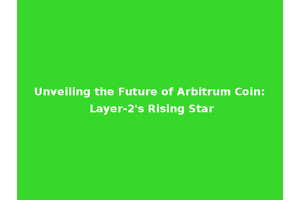 Unveiling the Future of Arbitrum Coin: Layer-2's Rising Star