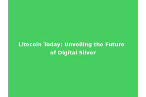 Litecoin Today: Unveiling the Future of Digital Silver