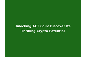 Unlocking ACT Coin: Discover Its Thrilling Crypto Potential