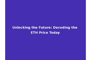 Unlocking the Future: Decoding the ETH Price Today