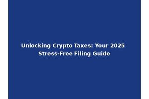Unlocking Crypto Taxes: Your 2025 Stress-Free Filing Guide