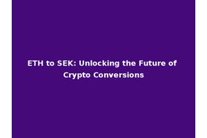 ETH to SEK: Unlocking the Future of Crypto Conversions