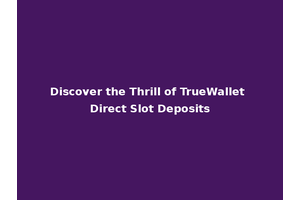 Discover the Thrill of TrueWallet Direct Slot Deposits