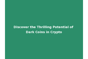 Discover the Thrilling Potential of Dark Coins in Crypto