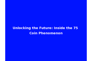 Unlocking the Future: Inside the 75 Coin Phenomenon