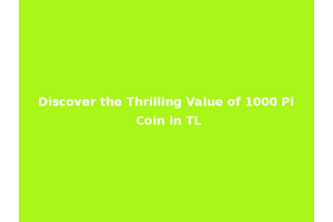Discover the Thrilling Value of 1000 Pi Coin in TL