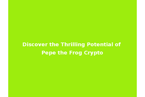 Discover the Thrilling Potential of Pepe the Frog Crypto
