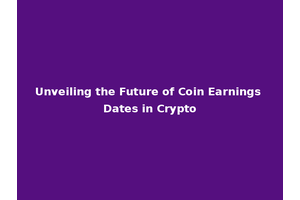 Unveiling the Future of Coin Earnings Dates in Crypto