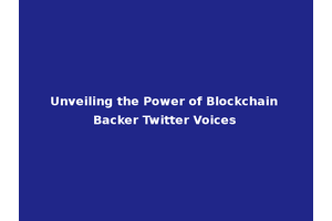 Unveiling the Power of Blockchain Backer Twitter Voices