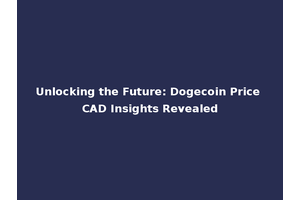 Unlocking the Future: Dogecoin Price CAD Insights Revealed