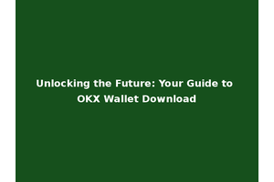 Unlocking the Future: Your Guide to OKX Wallet Download