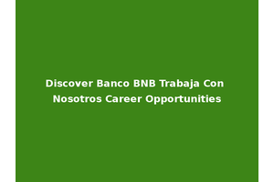 Discover Banco BNB Trabaja Con Nosotros Career Opportunities
