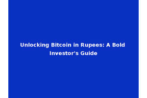 Unlocking Bitcoin in Rupees: A Bold Investor's Guide