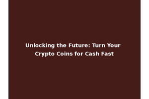 Unlocking the Future: Turn Your Crypto Coins for Cash Fast