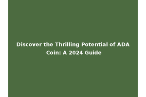 Discover the Thrilling Potential of ADA Coin: A 2024 Guide