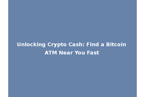 Unlocking Crypto Cash: Find a Bitcoin ATM Near You Fast