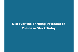 Discover the Thrilling Potential of Coinbase Stock Today